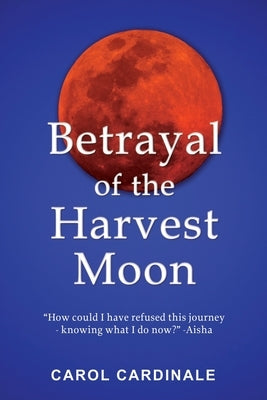 Betrayal of the Harvest Moon by Cardinale, Carol