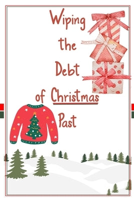Wiping the Debt of Christmas Past: Learn How to Fund Christmas with Passive Income by King, Joshua