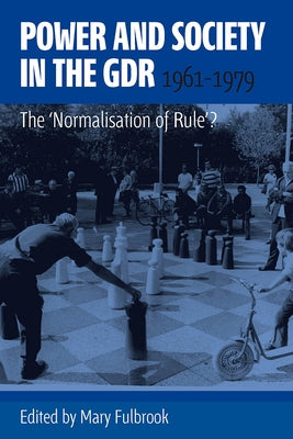 Power and Society in the Gdr, 1961-1979: The 'Normalisation of Rule'? by Fulbrook, Mary