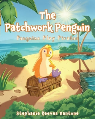 The Patchwork Penguin: Penguins Play Pirates by Dantone, Stephanie Reeves