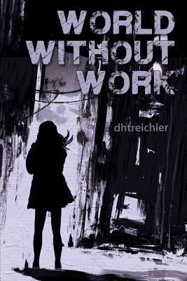 World Without Work by Dhtreichler
