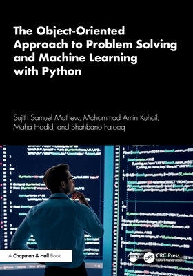 The Object-Oriented Approach to Problem Solving and Machine Learning with Python by Mathew, Sujith Samuel