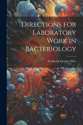 Directions for Laboratory Work in Bacteriology by Novy, Frederick George