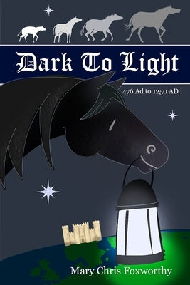 Dark to Light - 476 AD to 1250 AD by Foxworthy