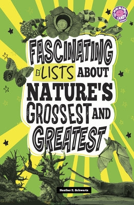 Fascinating Lists about Nature's Grossest and Greatest by Schwartz, Heather E.