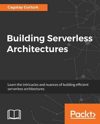 Building Serverless Architectures by Gurturk, Cagatay