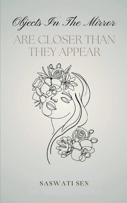 Objects In The Mirror Are Closer Than They Appear by Sen, Saswati