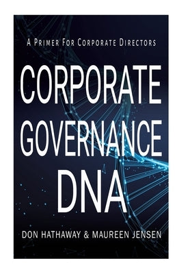 Corporate Governance DNA: A primer for Corporate Directors by Hathaway, Don