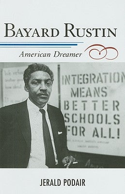 Bayard Rustin: American Dreamer by Podair, Jerald