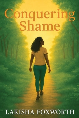 Conquering Shame by Foxworth, Lakisha