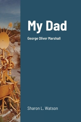 My Dad: George Oliver Marshall by Watson, Sharon