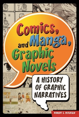 Comics, Manga, and Graphic Novels: A History of Graphic Narratives by Petersen, Robert