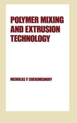 Polymer Mixing and Extrusion Technology by Cheremisinoff, Nicholas P.