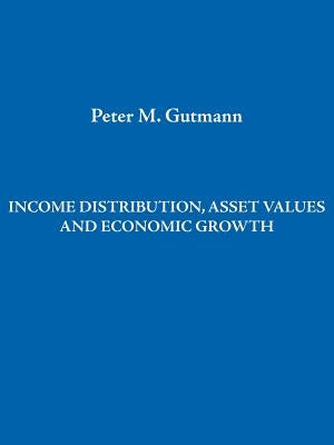 Income Distribution, Asset Values and Economic Growth by Gutmann, Peter