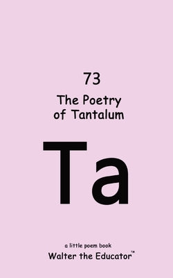 The Poetry of Tantalum by Walter the Educator