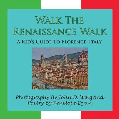 Walk the Renaissance Walk---A Kid's Guide to Florence, Italy by Dyan, Penelope