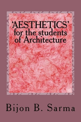 'AESTHETICS' for the students of Architecture by Sarma, Bijon B.