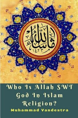 Who Is Allah SWT God In Islam Religion? by Vandestra, Muhammad