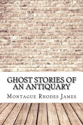 Ghost Stories of an Antiquary by James, Montague Rhodes