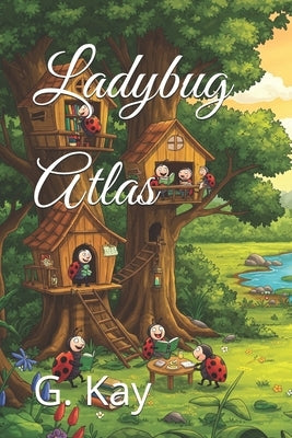 Ladybug Atlas by Kay, G.