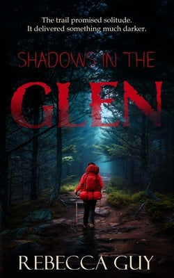 Shadows in the Glen: Some trails should never be walked alone. by Guy, Rebecca