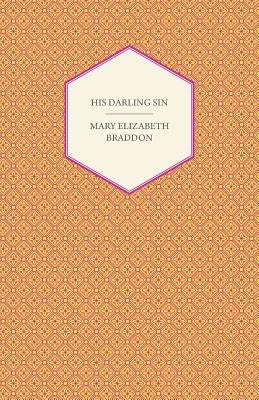 His Darling Sin by Braddon, Mary Elizabeth