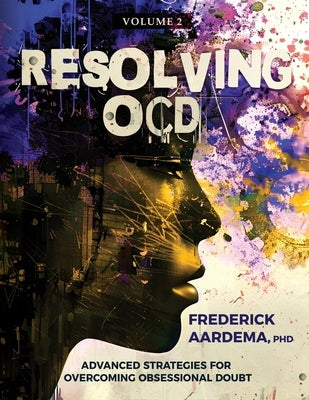 Resolving OCD: Advanced Strategies for Overcoming Obsessional Doubt by Aardema, Frederick