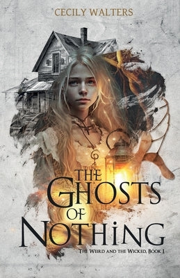 The Ghosts of Nothing by Walters, Cecily