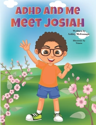 A.D.H.D and Me: Meet Josiah by McGonagle, Ashley Blake