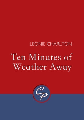 Ten Minutes of Weather Away by Charlton, Leonie