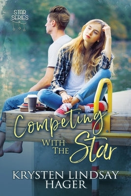 Competing with the Star: Sweet YA Romance by Hager, Krysten Lindsay
