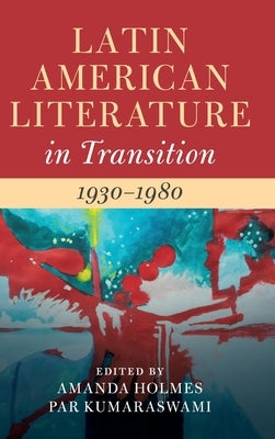 Latin American Literature in Transition 1930-1980: Volume 4 by Holmes, Amanda