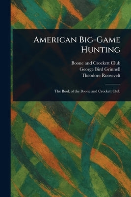 American Big-Game Hunting by Club, Boone And Crockett