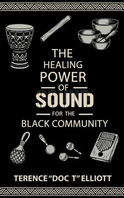 The Healing Power of Sound for the Black Community by Elliott, Terence Doc T.