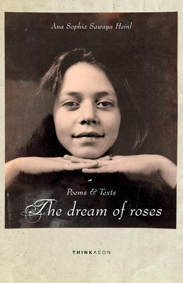 The Dream of Roses: Poems & Texts by Heinl, Peter