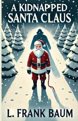 A Kidnapped Santa Claus(Illustrated) by Baum, L. Frank