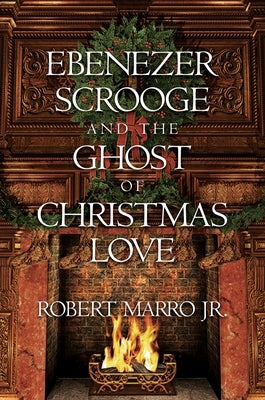 Ebenezer Scrooge and the Ghost of Christmas Love by Marro, Robert