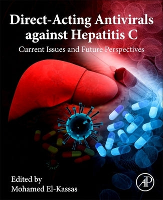 Direct-Acting Antivirals Against Hepatitis C: Current Issues and Future Perspectives by El-Kassas, Mohamed Mahmoud Zakaria