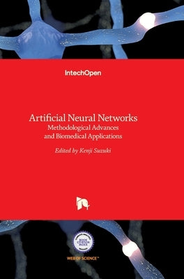 Artificial Neural Networks: Methodological Advances and Biomedical Applications by Suzuki, Kenji