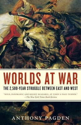Worlds at War: The 2,500-Year Struggle Between East and West by Pagden, Anthony