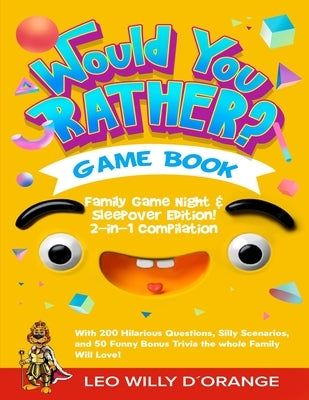 Would You Rather Game Book Family Game Night & Sleepover Edition!: 2-in-1 Compilation - Try Not To Laugh Challenge with 400 Hilarious Questions, Silly by D'Orange, Leo Willy