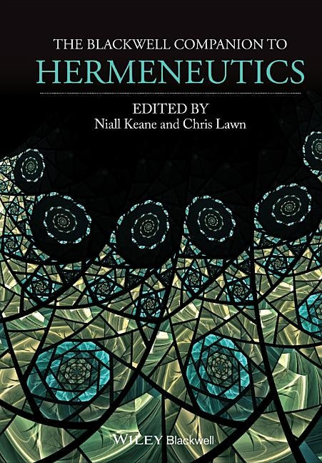 The Blackwell Companion to Hermeneutics by Keane, Niall