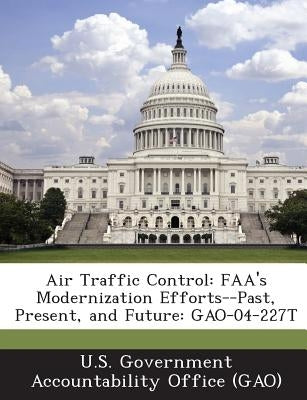 Air Traffic Control: FAA's Modernization Efforts--Past, Present, and Future: GAO-04-227T by U. S. Government Accountability Office (