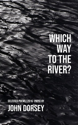 Which Way to the River by Dorsey, John