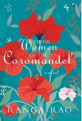 THOSE WOMEN OF THE COROMANDEL A Novel by Rao, Ranga