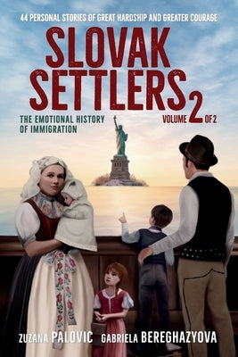 Slovak Settlers Volume 2 of 2: The Emotional History of Immigration by Palovic, Zuzana