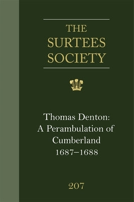 Thomas Denton: A Perambulation of Cumberland, 1687-8, Including Descriptions of Westmorland, the Isle of Man and Ireland: (Cumbria Record Office MS D/ by Winchester, Angus J. L.
