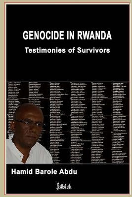 Genocide in Rwanda: Testimonies of Survivors by Abdu, Hamid Barole