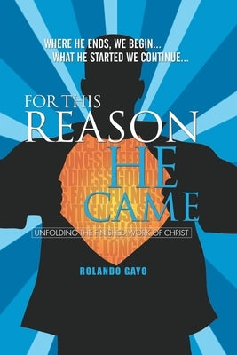 For This Reason He Came: Unfolding the Finished Work of Christ by Gayo, Rolando Mabalot