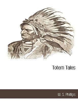 Totem Tales by Phillips, W. S.